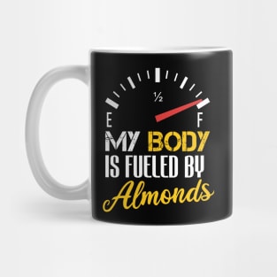Funny Saying My Body is Fueled By Almonds - Humor Present Ideas For Women Mug